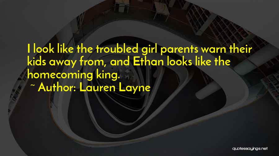 Lauren Layne Quotes: I Look Like The Troubled Girl Parents Warn Their Kids Away From, And Ethan Looks Like The Homecoming King.
