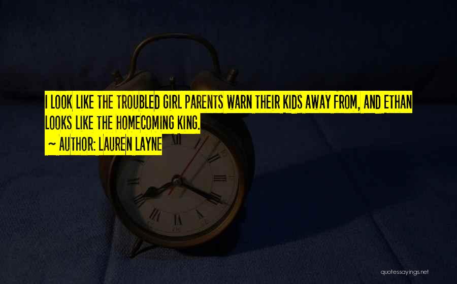 Lauren Layne Quotes: I Look Like The Troubled Girl Parents Warn Their Kids Away From, And Ethan Looks Like The Homecoming King.