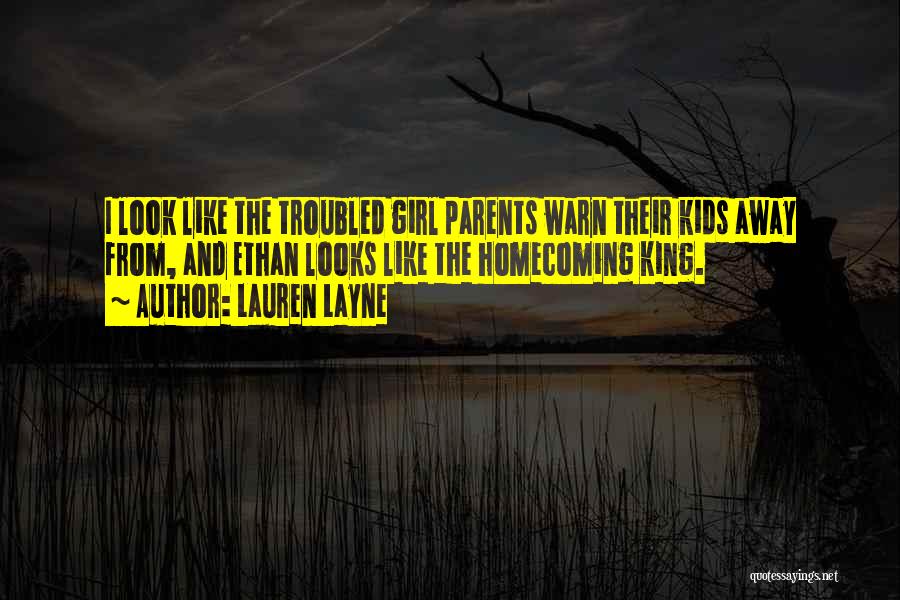 Lauren Layne Quotes: I Look Like The Troubled Girl Parents Warn Their Kids Away From, And Ethan Looks Like The Homecoming King.