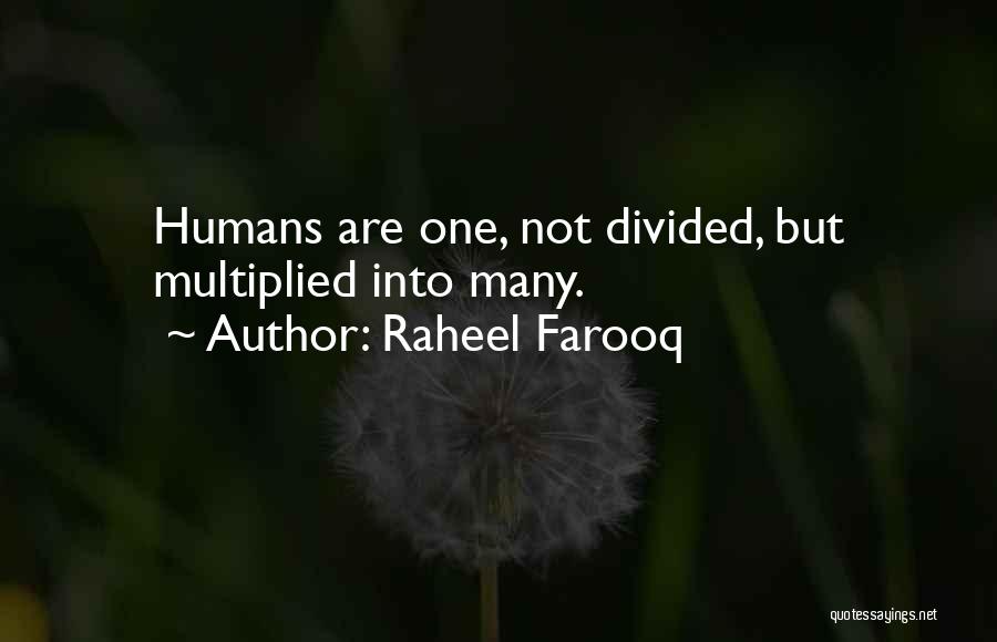 Raheel Farooq Quotes: Humans Are One, Not Divided, But Multiplied Into Many.