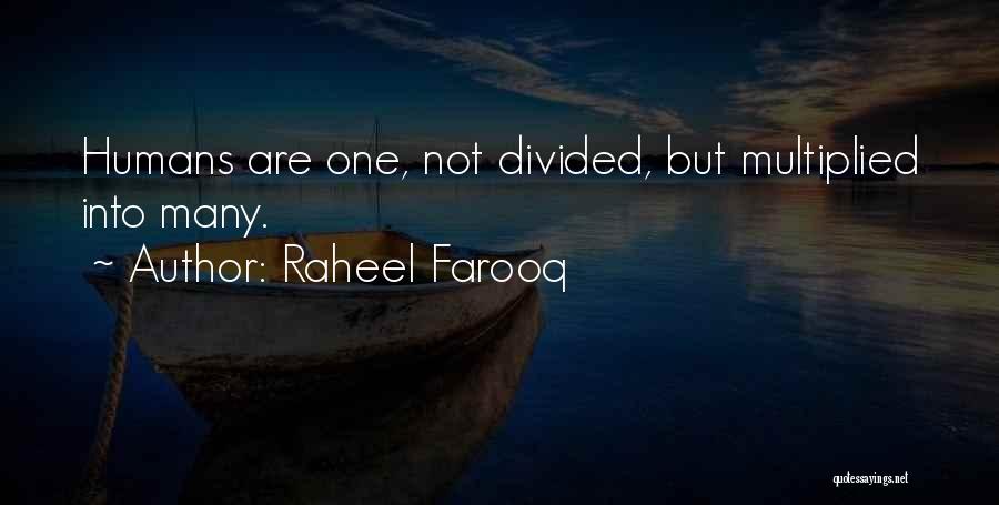Raheel Farooq Quotes: Humans Are One, Not Divided, But Multiplied Into Many.