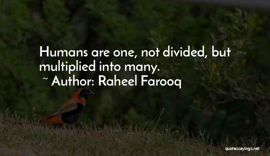 Raheel Farooq Quotes: Humans Are One, Not Divided, But Multiplied Into Many.