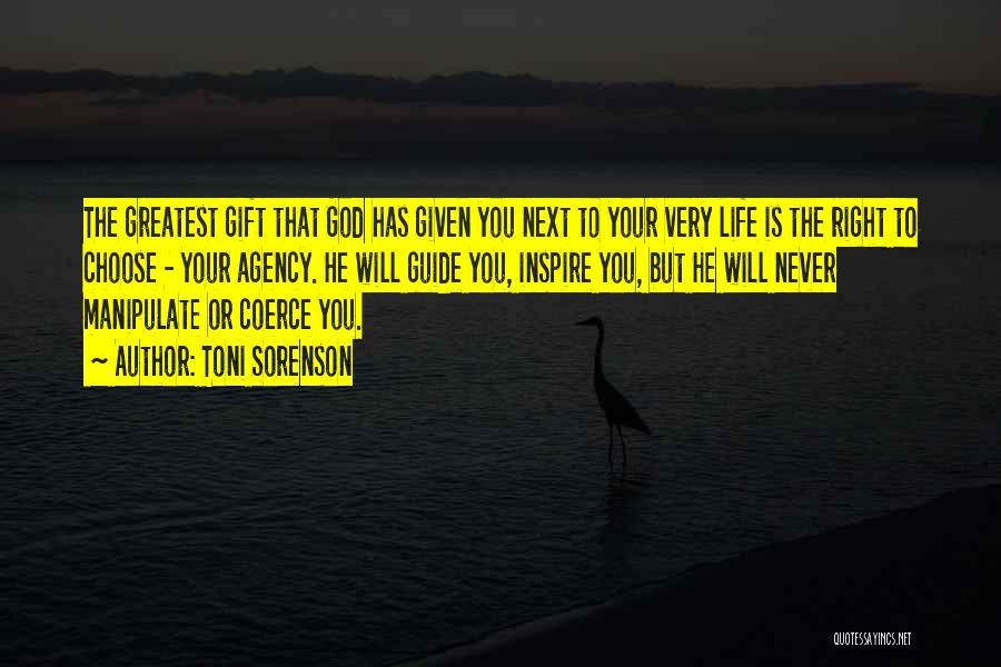 Toni Sorenson Quotes: The Greatest Gift That God Has Given You Next To Your Very Life Is The Right To Choose - Your