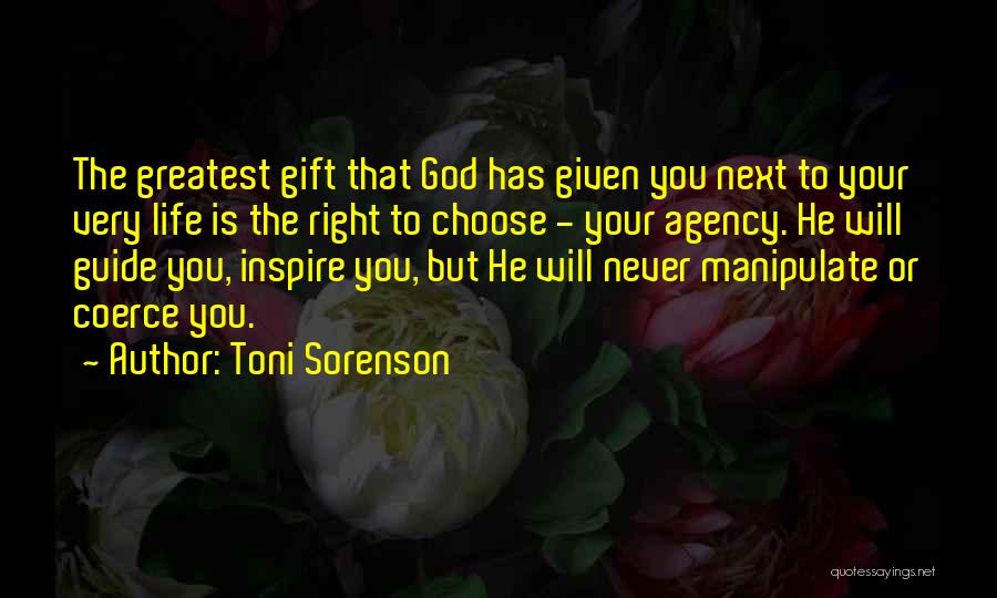 Toni Sorenson Quotes: The Greatest Gift That God Has Given You Next To Your Very Life Is The Right To Choose - Your