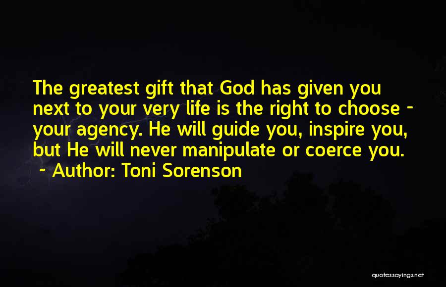 Toni Sorenson Quotes: The Greatest Gift That God Has Given You Next To Your Very Life Is The Right To Choose - Your