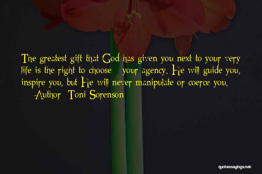 Toni Sorenson Quotes: The Greatest Gift That God Has Given You Next To Your Very Life Is The Right To Choose - Your