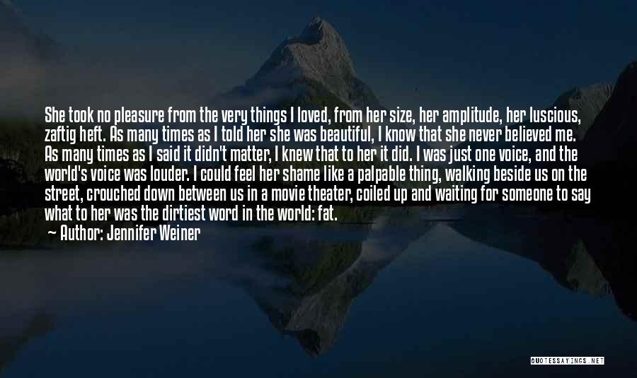 Jennifer Weiner Quotes: She Took No Pleasure From The Very Things I Loved, From Her Size, Her Amplitude, Her Luscious, Zaftig Heft. As