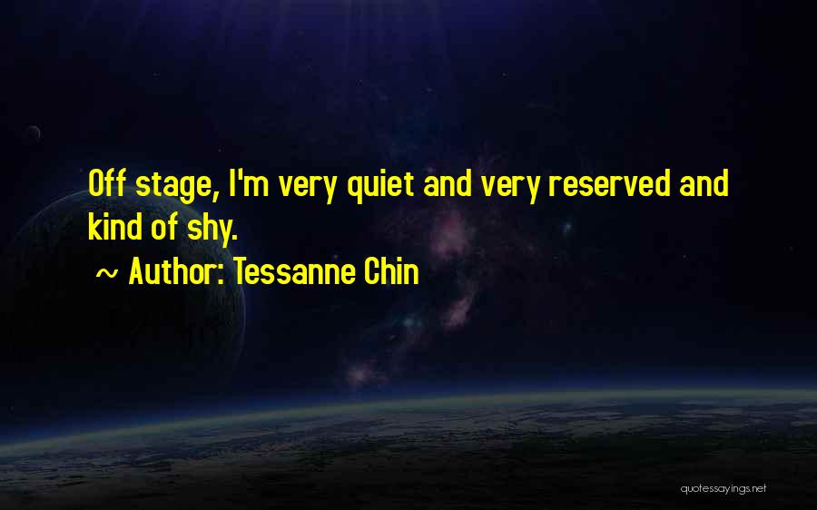 Tessanne Chin Quotes: Off Stage, I'm Very Quiet And Very Reserved And Kind Of Shy.