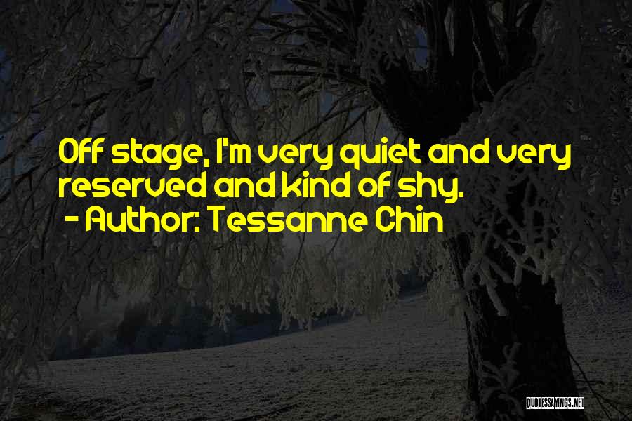 Tessanne Chin Quotes: Off Stage, I'm Very Quiet And Very Reserved And Kind Of Shy.