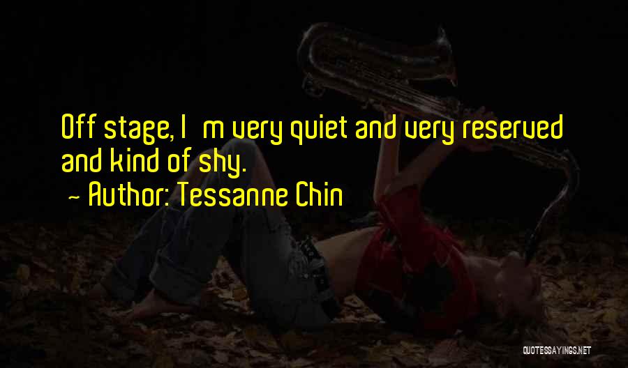 Tessanne Chin Quotes: Off Stage, I'm Very Quiet And Very Reserved And Kind Of Shy.