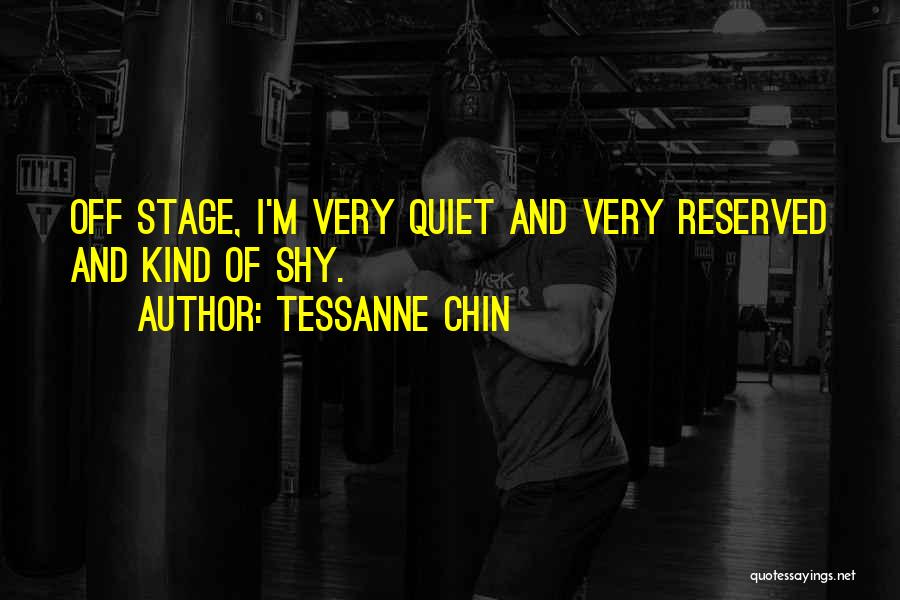 Tessanne Chin Quotes: Off Stage, I'm Very Quiet And Very Reserved And Kind Of Shy.