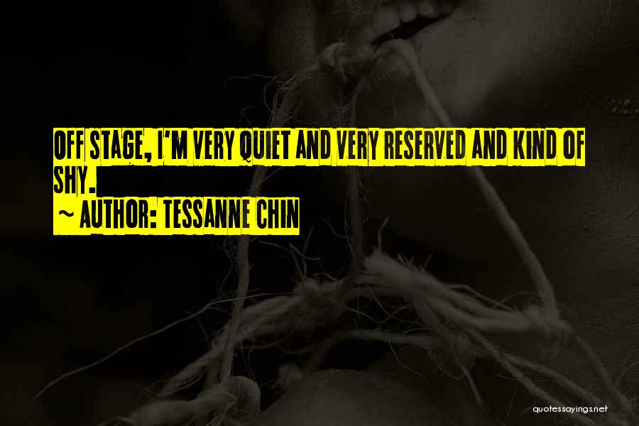 Tessanne Chin Quotes: Off Stage, I'm Very Quiet And Very Reserved And Kind Of Shy.