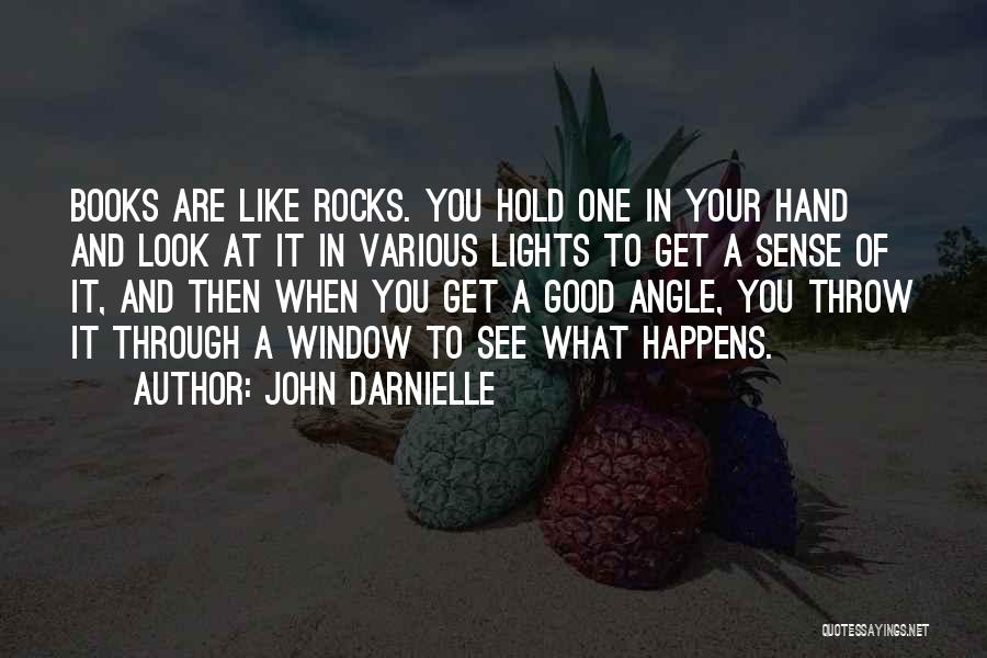 John Darnielle Quotes: Books Are Like Rocks. You Hold One In Your Hand And Look At It In Various Lights To Get A