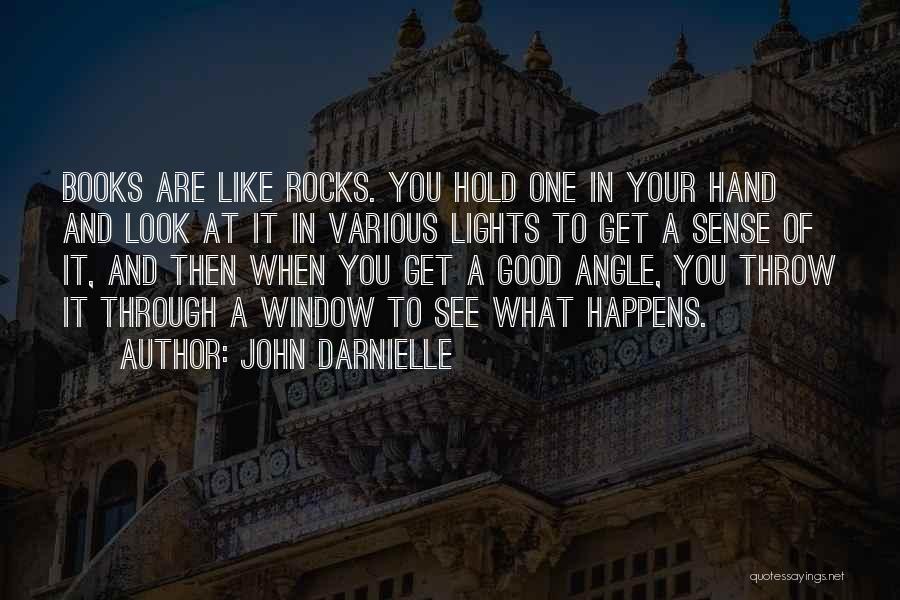 John Darnielle Quotes: Books Are Like Rocks. You Hold One In Your Hand And Look At It In Various Lights To Get A