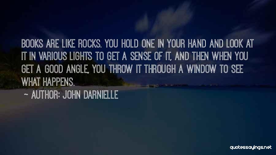 John Darnielle Quotes: Books Are Like Rocks. You Hold One In Your Hand And Look At It In Various Lights To Get A