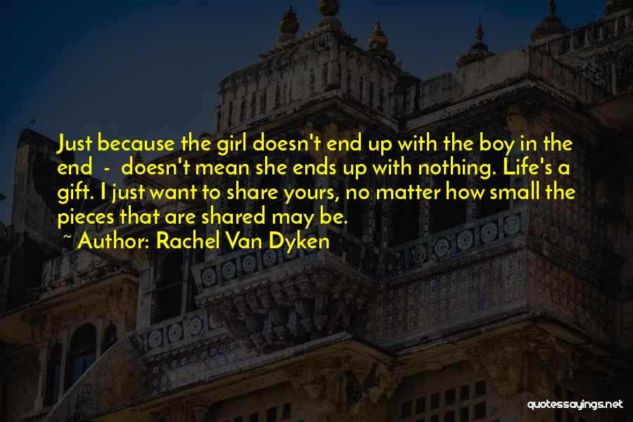 Rachel Van Dyken Quotes: Just Because The Girl Doesn't End Up With The Boy In The End - Doesn't Mean She Ends Up With