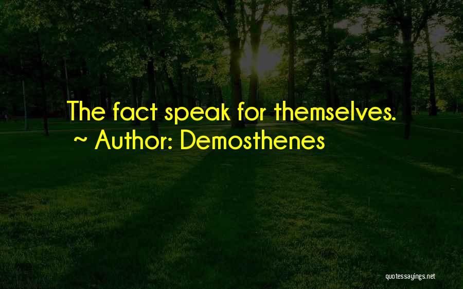 Demosthenes Quotes: The Fact Speak For Themselves.