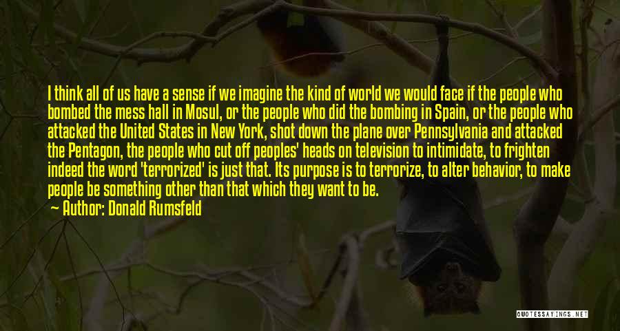 Donald Rumsfeld Quotes: I Think All Of Us Have A Sense If We Imagine The Kind Of World We Would Face If The