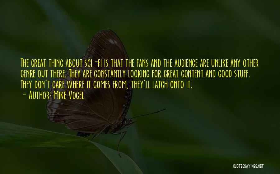 Mike Vogel Quotes: The Great Thing About Sci-fi Is That The Fans And The Audience Are Unlike Any Other Genre Out There. They