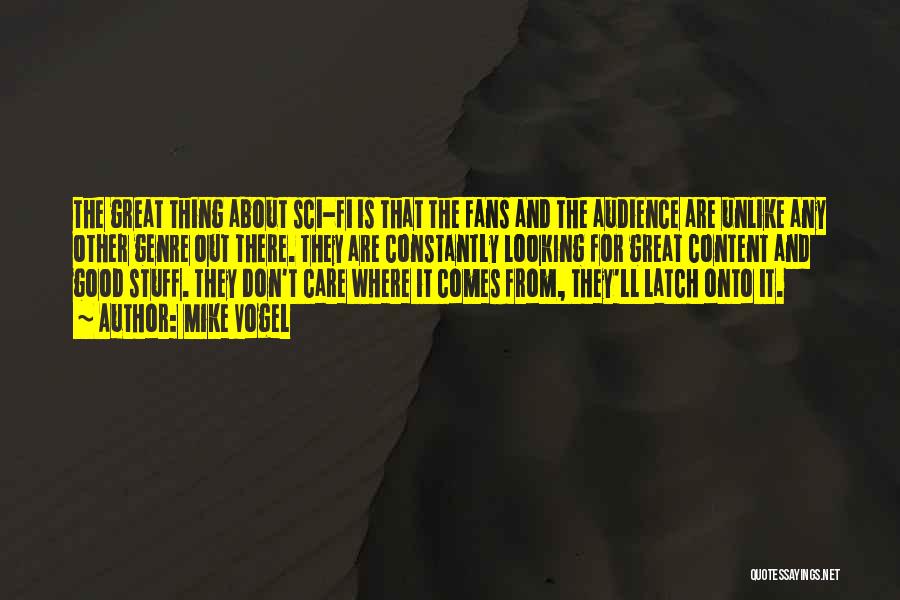 Mike Vogel Quotes: The Great Thing About Sci-fi Is That The Fans And The Audience Are Unlike Any Other Genre Out There. They