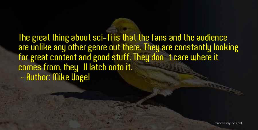 Mike Vogel Quotes: The Great Thing About Sci-fi Is That The Fans And The Audience Are Unlike Any Other Genre Out There. They