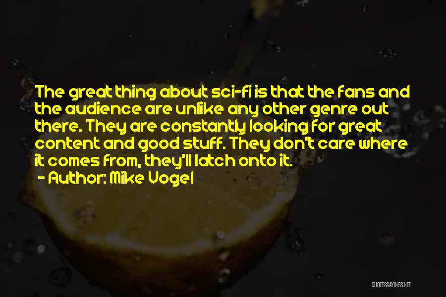 Mike Vogel Quotes: The Great Thing About Sci-fi Is That The Fans And The Audience Are Unlike Any Other Genre Out There. They