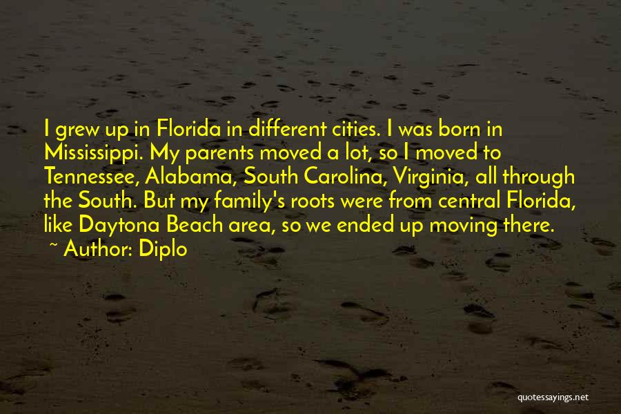 Diplo Quotes: I Grew Up In Florida In Different Cities. I Was Born In Mississippi. My Parents Moved A Lot, So I