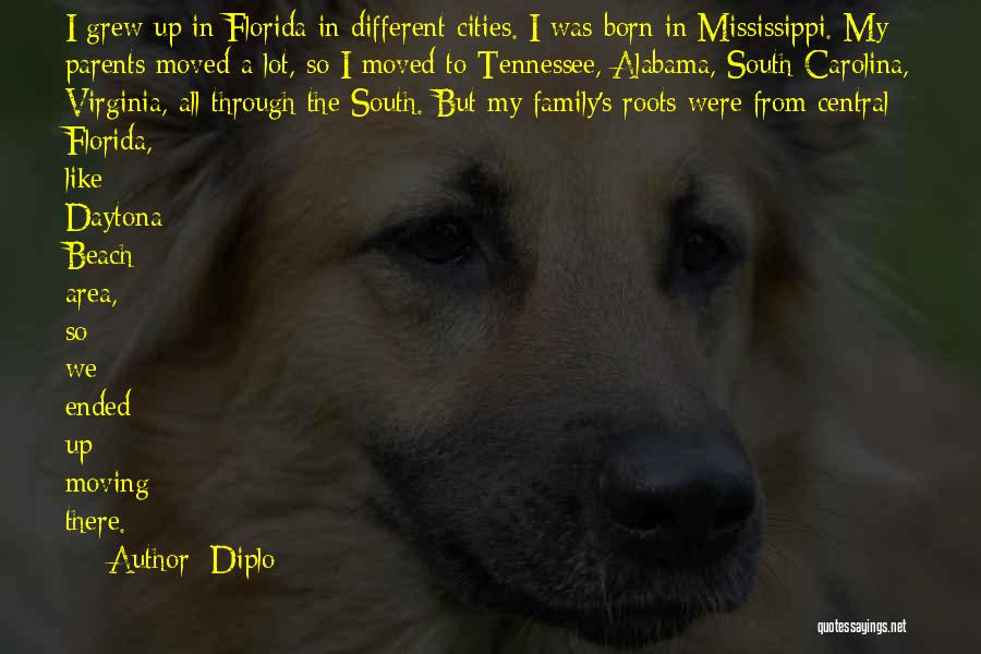 Diplo Quotes: I Grew Up In Florida In Different Cities. I Was Born In Mississippi. My Parents Moved A Lot, So I