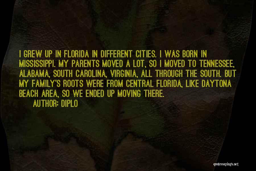 Diplo Quotes: I Grew Up In Florida In Different Cities. I Was Born In Mississippi. My Parents Moved A Lot, So I