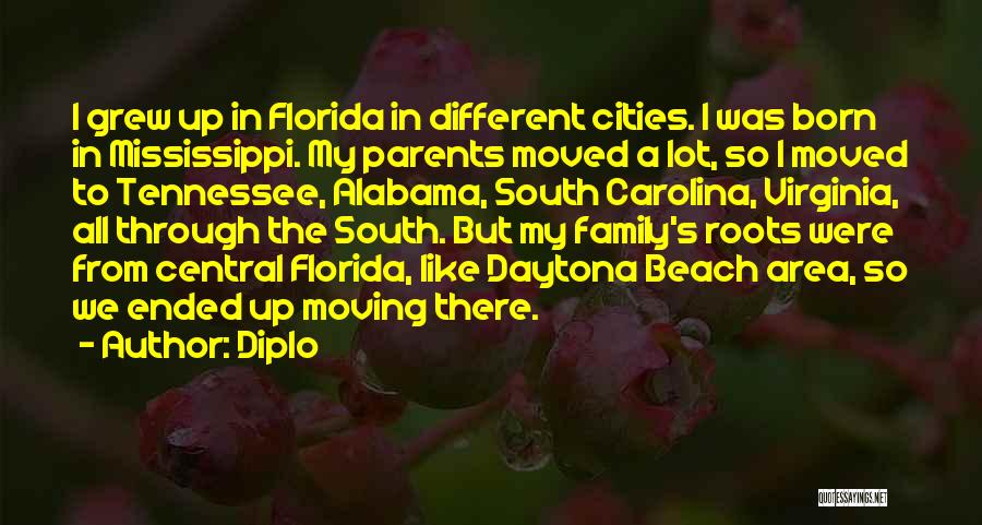 Diplo Quotes: I Grew Up In Florida In Different Cities. I Was Born In Mississippi. My Parents Moved A Lot, So I