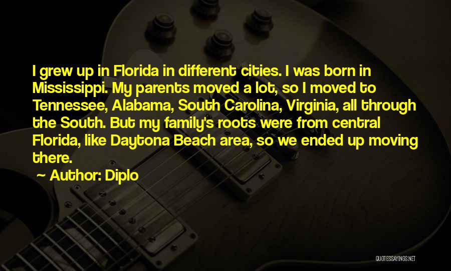 Diplo Quotes: I Grew Up In Florida In Different Cities. I Was Born In Mississippi. My Parents Moved A Lot, So I