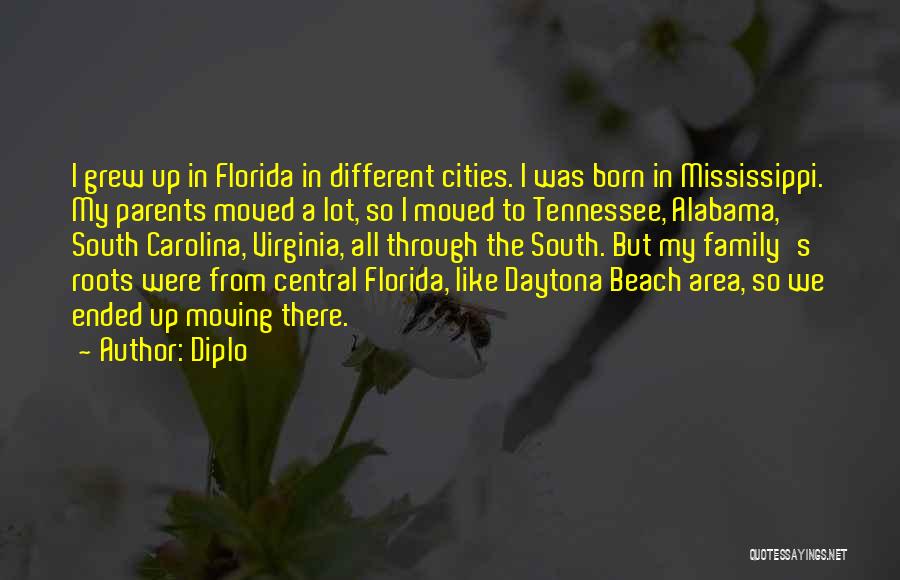 Diplo Quotes: I Grew Up In Florida In Different Cities. I Was Born In Mississippi. My Parents Moved A Lot, So I