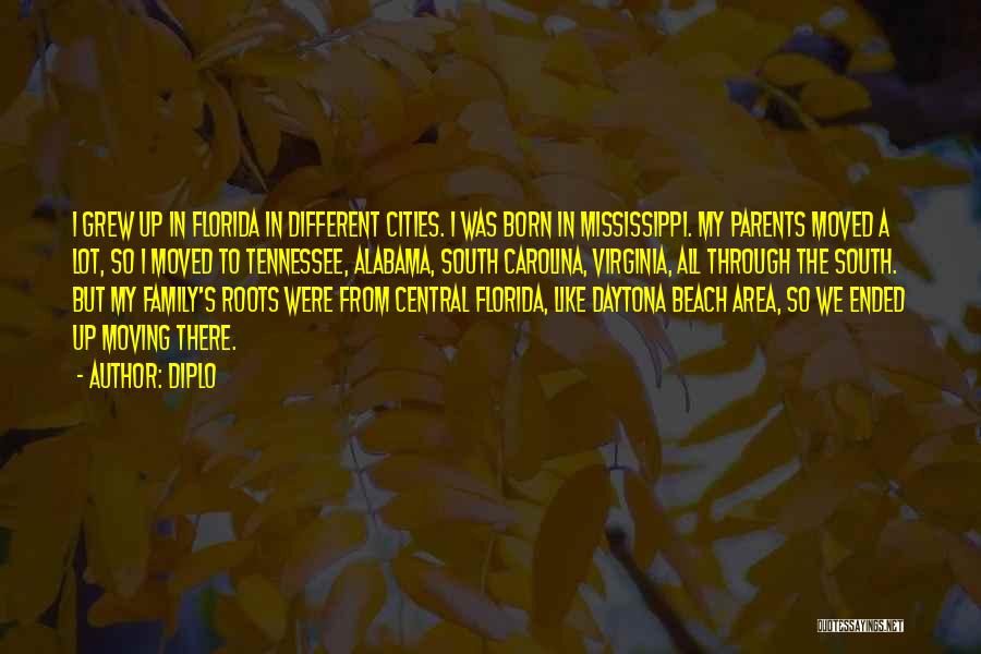 Diplo Quotes: I Grew Up In Florida In Different Cities. I Was Born In Mississippi. My Parents Moved A Lot, So I