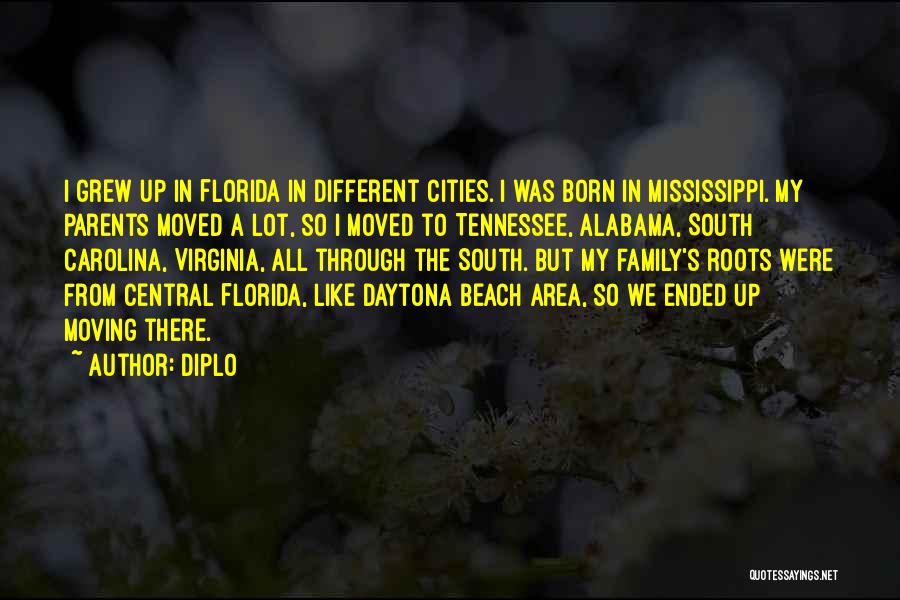 Diplo Quotes: I Grew Up In Florida In Different Cities. I Was Born In Mississippi. My Parents Moved A Lot, So I