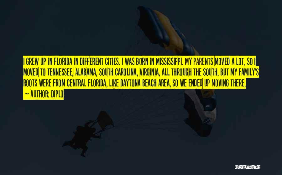 Diplo Quotes: I Grew Up In Florida In Different Cities. I Was Born In Mississippi. My Parents Moved A Lot, So I