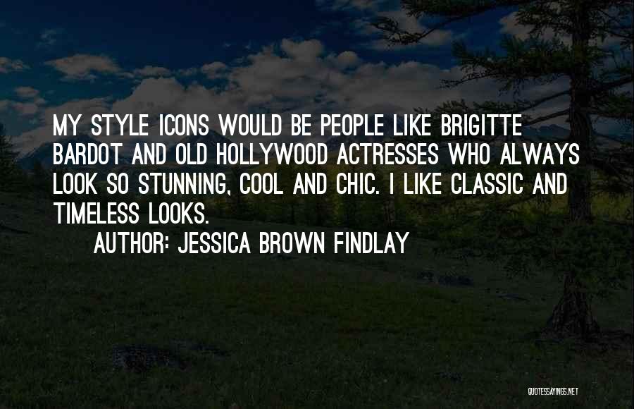 Jessica Brown Findlay Quotes: My Style Icons Would Be People Like Brigitte Bardot And Old Hollywood Actresses Who Always Look So Stunning, Cool And