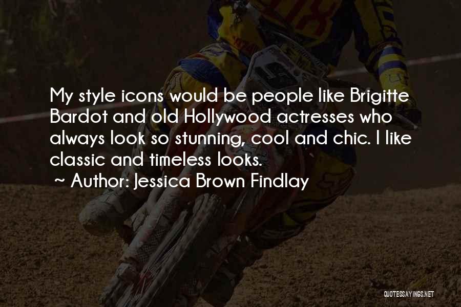 Jessica Brown Findlay Quotes: My Style Icons Would Be People Like Brigitte Bardot And Old Hollywood Actresses Who Always Look So Stunning, Cool And