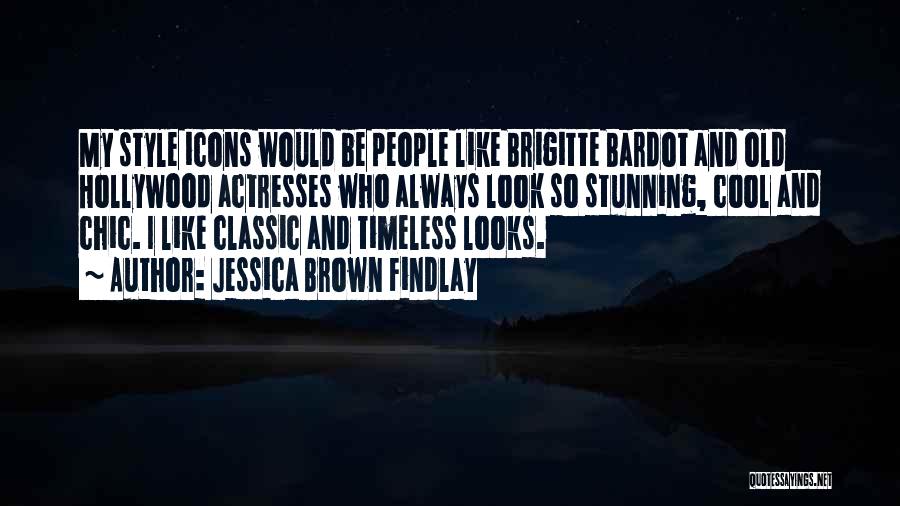 Jessica Brown Findlay Quotes: My Style Icons Would Be People Like Brigitte Bardot And Old Hollywood Actresses Who Always Look So Stunning, Cool And