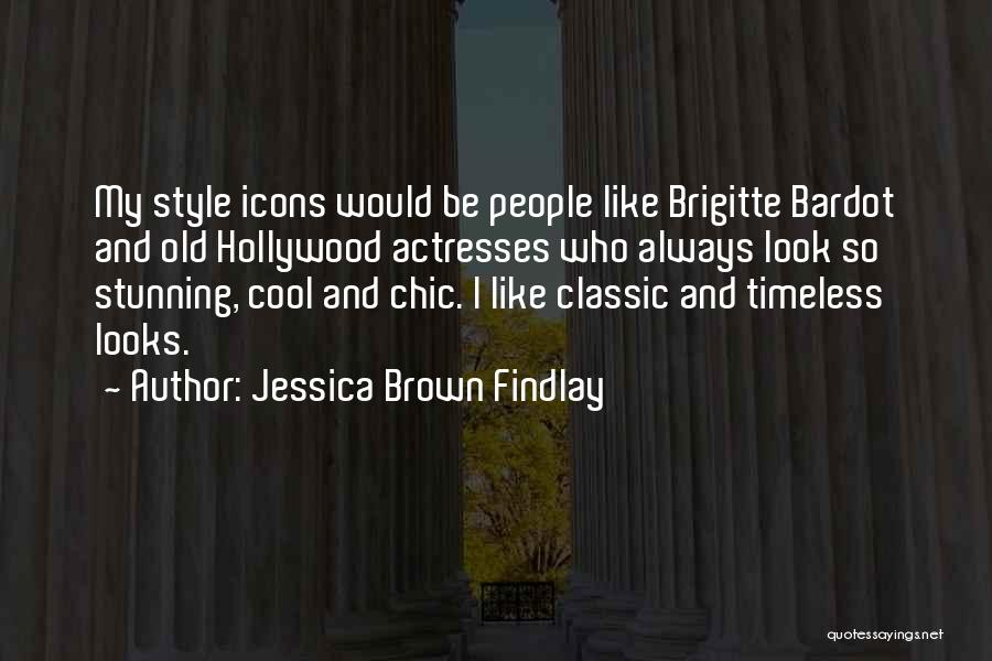 Jessica Brown Findlay Quotes: My Style Icons Would Be People Like Brigitte Bardot And Old Hollywood Actresses Who Always Look So Stunning, Cool And