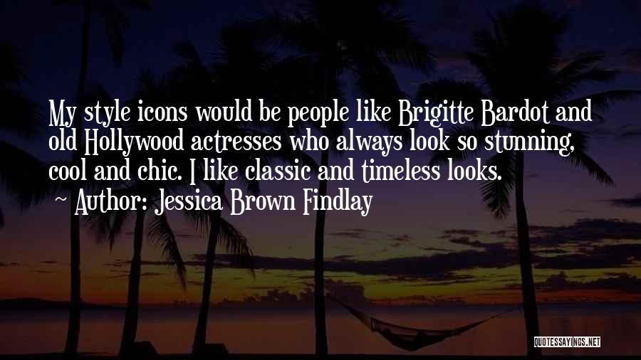 Jessica Brown Findlay Quotes: My Style Icons Would Be People Like Brigitte Bardot And Old Hollywood Actresses Who Always Look So Stunning, Cool And