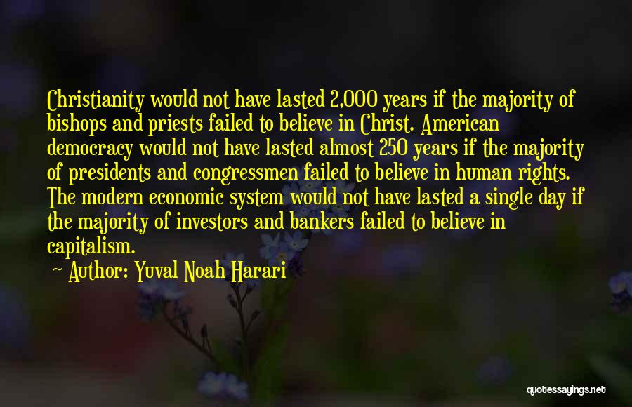 Yuval Noah Harari Quotes: Christianity Would Not Have Lasted 2,000 Years If The Majority Of Bishops And Priests Failed To Believe In Christ. American