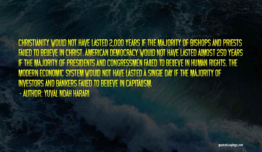 Yuval Noah Harari Quotes: Christianity Would Not Have Lasted 2,000 Years If The Majority Of Bishops And Priests Failed To Believe In Christ. American