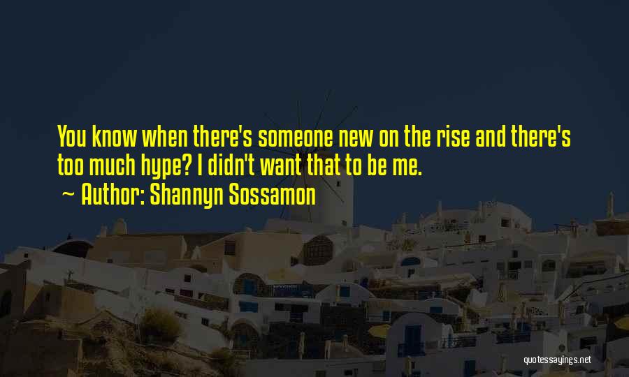 Shannyn Sossamon Quotes: You Know When There's Someone New On The Rise And There's Too Much Hype? I Didn't Want That To Be
