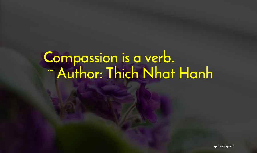 Thich Nhat Hanh Quotes: Compassion Is A Verb.