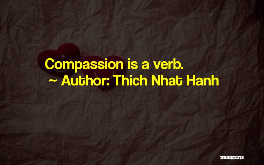 Thich Nhat Hanh Quotes: Compassion Is A Verb.