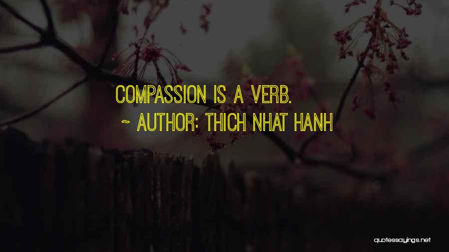 Thich Nhat Hanh Quotes: Compassion Is A Verb.