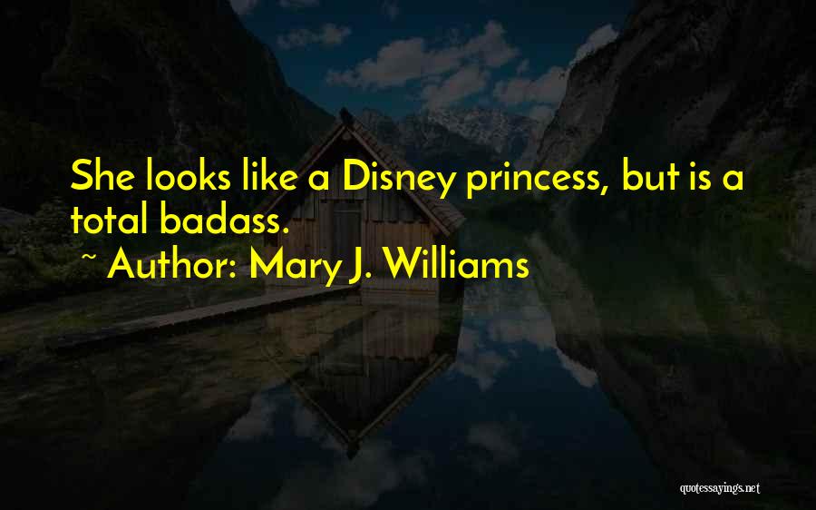 Mary J. Williams Quotes: She Looks Like A Disney Princess, But Is A Total Badass.