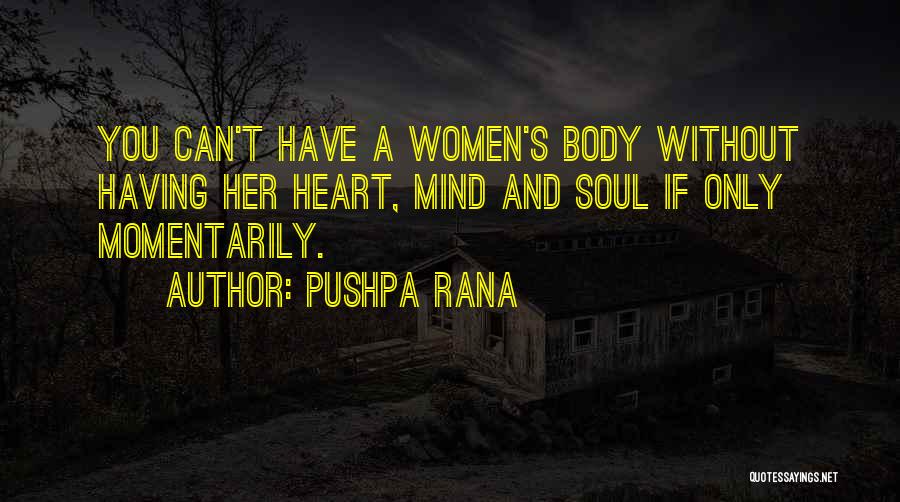 Pushpa Rana Quotes: You Can't Have A Women's Body Without Having Her Heart, Mind And Soul If Only Momentarily.