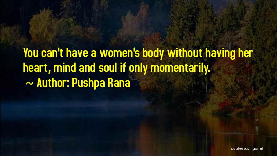 Pushpa Rana Quotes: You Can't Have A Women's Body Without Having Her Heart, Mind And Soul If Only Momentarily.