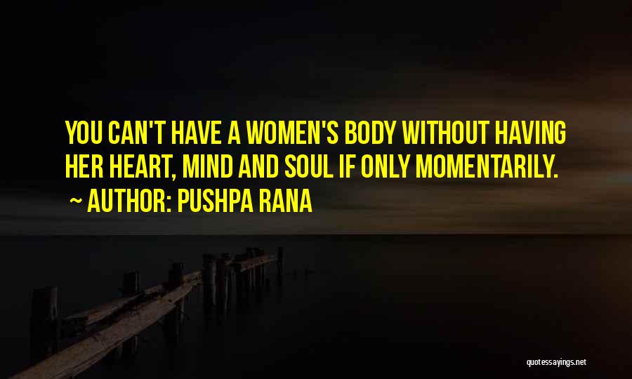 Pushpa Rana Quotes: You Can't Have A Women's Body Without Having Her Heart, Mind And Soul If Only Momentarily.